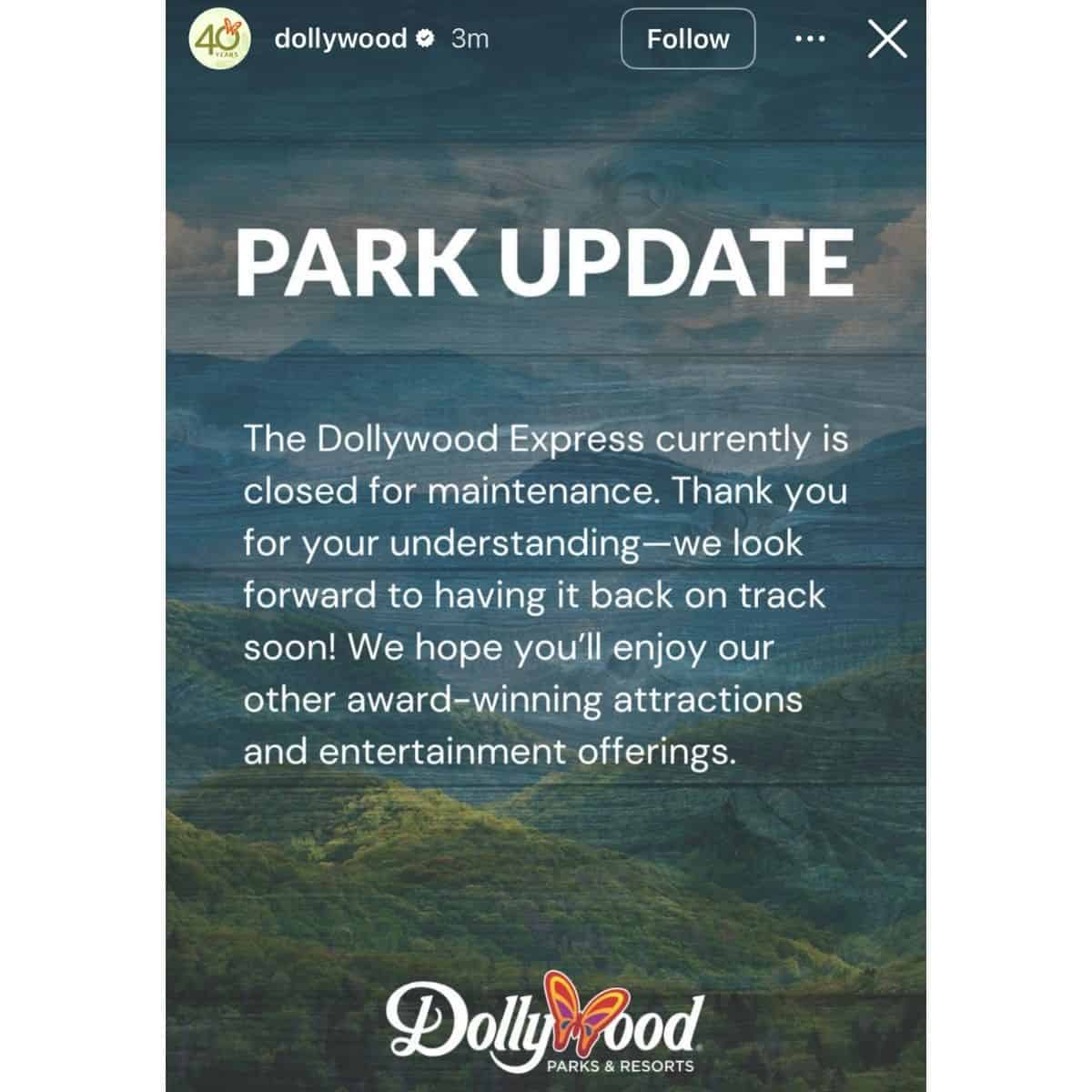A Dollywood social media post reads:“PARK UPDATE: The Dollywood Express currently is closed for maintenance. Thank you for your understanding–we look forward to having it back on track soon! We hope you'll enjoy our other award-winning attractions and entertainment offerings.”