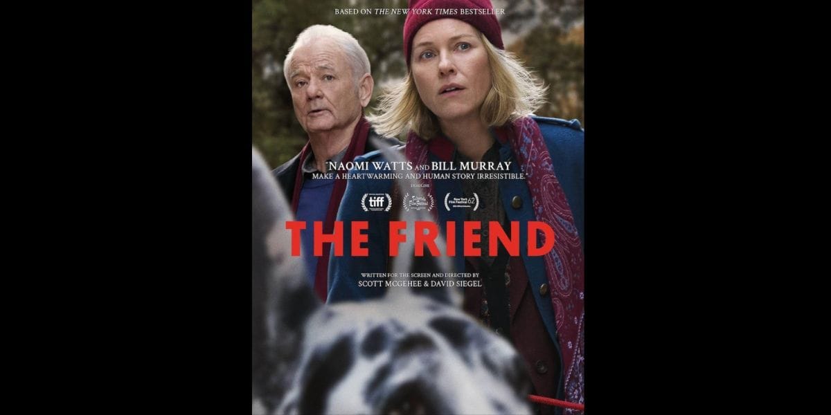 A movie poster for "The Friend" features Bill Murray and Naomi Watts in winter clothing, staring ahead with serious expressions. A dog's blurred face appears in the foreground, and film festival laurels are displayed prominently.
