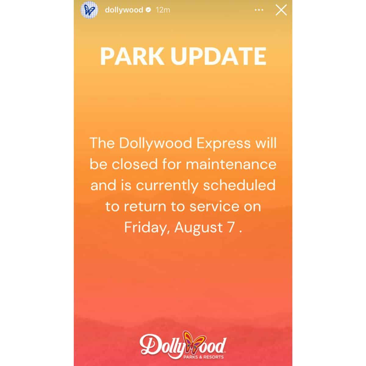 "PARK UPDATEThe Dollywood Express will be closed for maintenance and is currently scheduled to return to service on Friday, August 7."